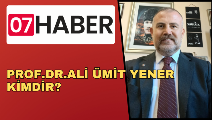 PROF.DR.ALİ ÜMİT YENER KİMDİR